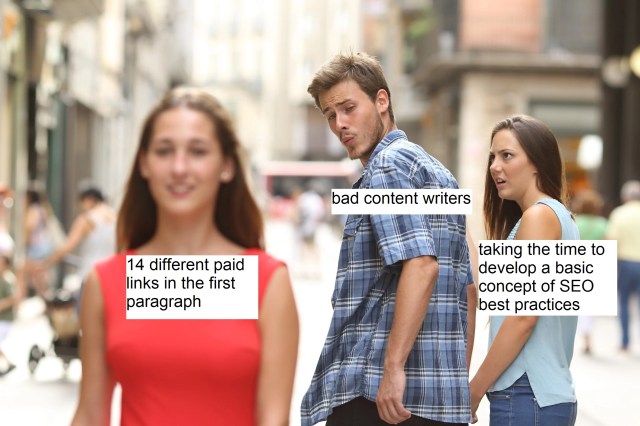 Distracted boyfriend meme illustrating how bad content writers use too many paid links Distracted boyfriend meme illustrating how bad content writers use too many paid links